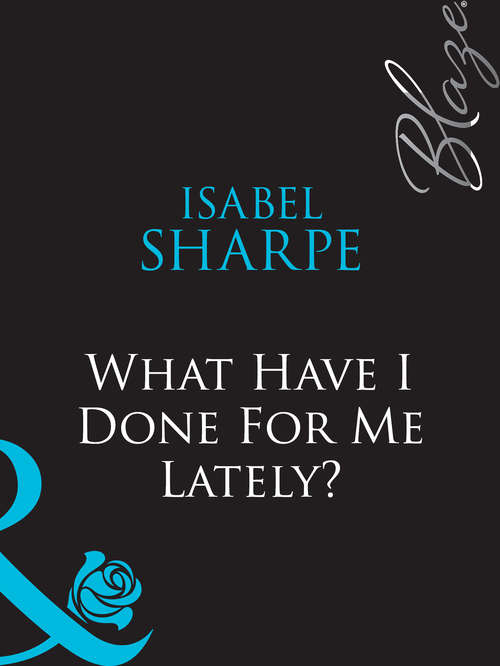 Book cover of What Have I Done For Me Lately? (ePub First edition) (Mills And Boon Blaze Ser.)