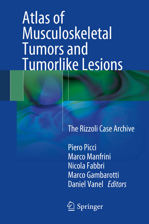 Book cover of Atlas of Musculoskeletal Tumors and Tumorlike Lesions: The Rizzoli Case Archive (2014)