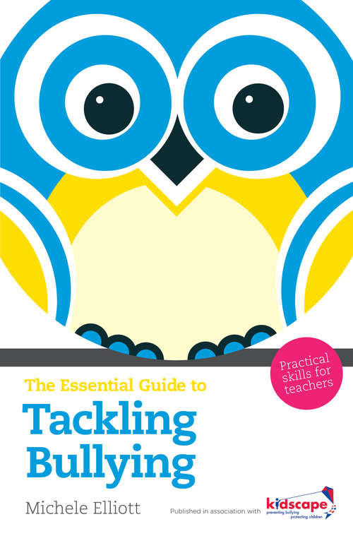 Book cover of The Essential Guide to Tackling Bullying: Practical Skills for Teachers (The Essential Guides)