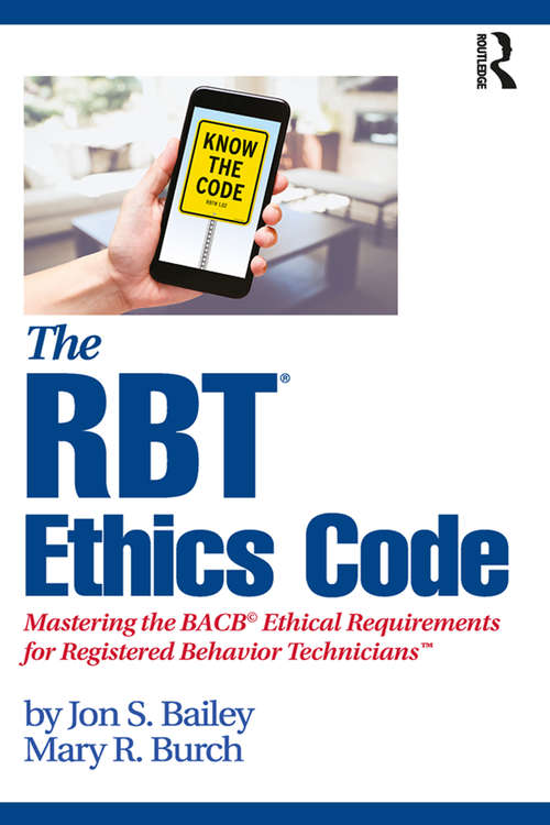 Book cover of The RBT® Ethics Code: Mastering the BACB© Ethical Requirements for Registered Behavior Technicians™