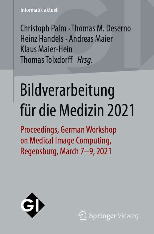 Book cover of Bildverarbeitung für die Medizin 2021: Proceedings, German Workshop on Medical Image Computing, Regensburg, March 7-9, 2021 (1. Aufl. 2021) (Informatik aktuell)