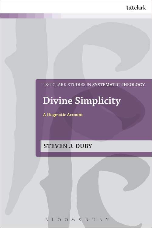 Book cover of Divine Simplicity: A Dogmatic Account (T&T Clark Studies in Systematic Theology #30)