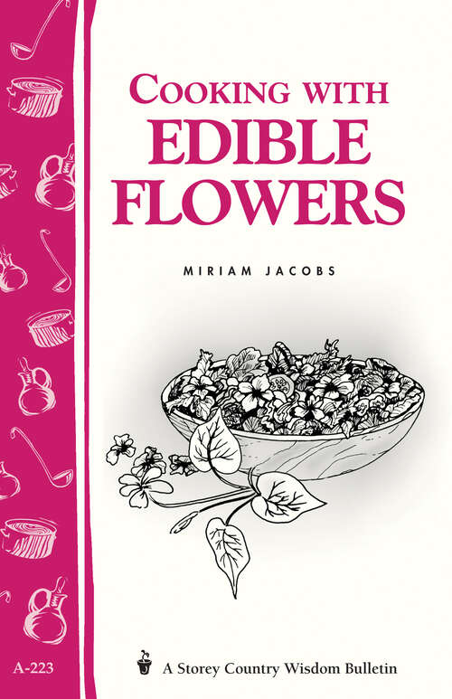 Book cover of Cooking with Edible Flowers: Storey Country Wisdom Bulletin A-223 (Storey Country Wisdom Bulletin)