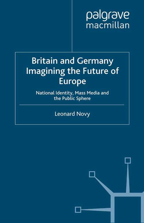 Book cover of Britain and Germany Imagining the Future of Europe: National Identity, Mass Media and the Public Sphere (2013)