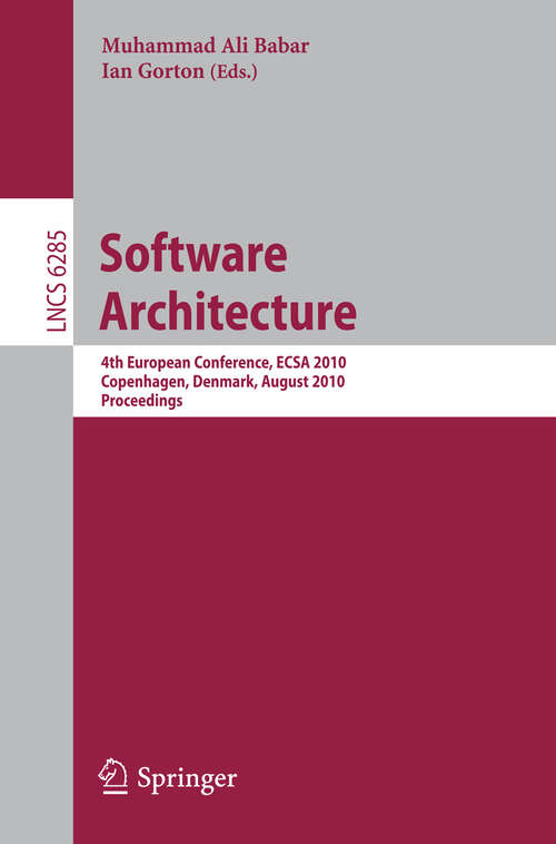 Book cover of Software Architecture: 4th European Conference , ECSA 2010, Copenhagen, Denmark, August 23-26, 2010, Proceedings (2010) (Lecture Notes in Computer Science #6285)