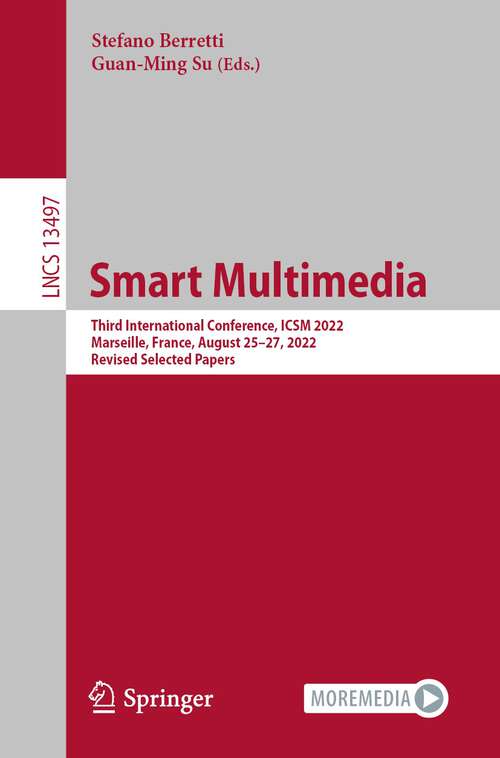 Book cover of Smart Multimedia: Third International Conference, ICSM 2022, Marseille, France, August 25–27, 2022, Revised Selected Papers (1st ed. 2022) (Lecture Notes in Computer Science #13497)