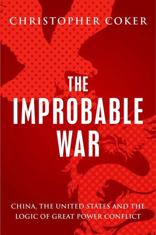 Book cover of The Improbable War: China, The United States and Logic of Great Power Conflict