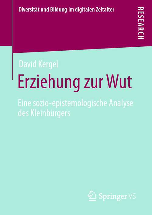 Book cover of Erziehung zur Wut: Eine sozio-epistemologische Analyse des Kleinbürgers (1. Aufl. 2022) (Diversität und Bildung im digitalen Zeitalter)