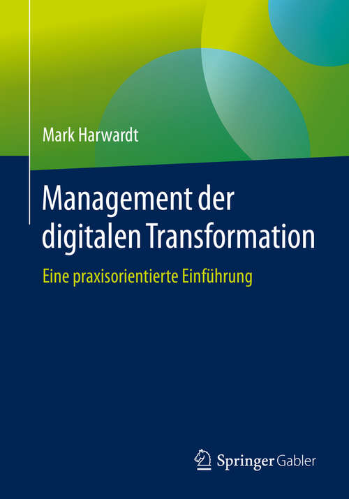 Book cover of Management der digitalen Transformation: Eine praxisorientierte Einführung (1. Aufl. 2019)