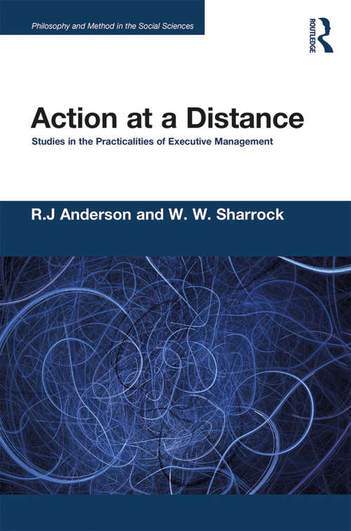 Book cover of Action at a Distance: Studies in the Practicalities of Executive Management (Philosophy and Method in the Social Sciences)