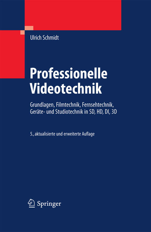 Book cover of Professionelle Videotechnik: Grundlagen, Filmtechnik, Fernsehtechnik, Geräte- und Studiotechnik in SD, HD, DI, 3D (5. Aufl. 2009)