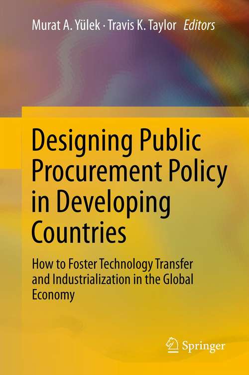 Book cover of Designing Public Procurement Policy in Developing Countries: How to Foster Technology Transfer and Industrialization in the Global Economy (2012)