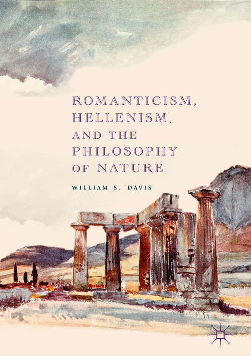 Book cover of Romanticism, Hellenism, and the Philosophy of Nature (1st ed. 2018)