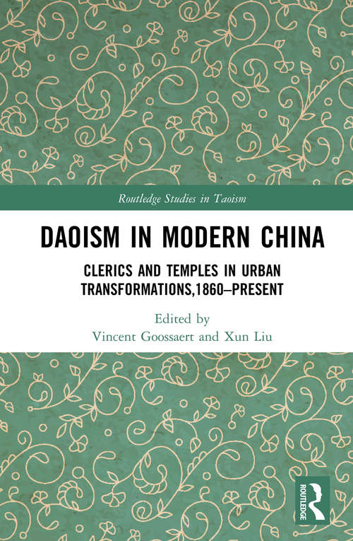 Book cover of Daoism in Modern China: Clerics and Temples in Urban Transformations,1860–Present (Routledge Studies in Taoism)