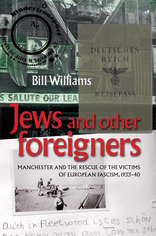 Book cover of Jews and other foreigners: Manchester and the rescue of the victims of European Fascism, 1933–40