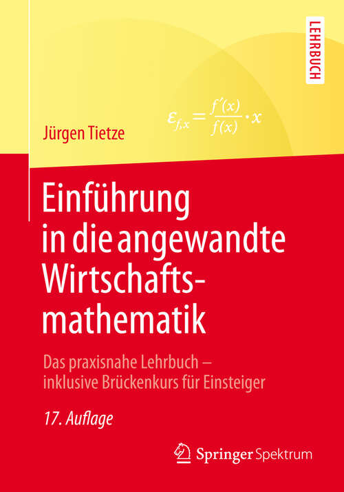 Book cover of Einführung in die angewandte Wirtschaftsmathematik: Das praxisnahe Lehrbuch - inklusive Brückenkurs für Einsteiger (17. Aufl. 2013)