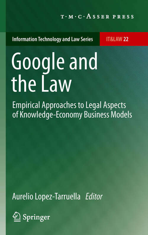 Book cover of Google and the Law: Empirical Approaches to Legal Aspects of Knowledge-Economy Business Models (2012) (Information Technology and Law Series #22)