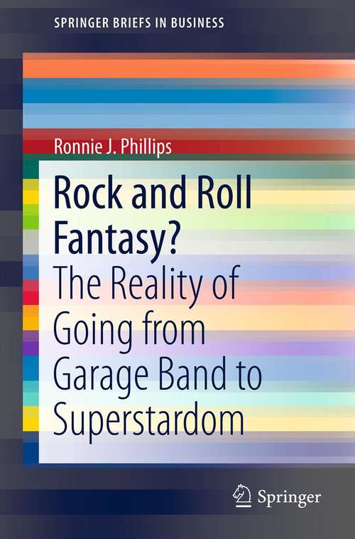 Book cover of Rock and Roll Fantasy?: The Reality of Going from Garage Band to Superstardom (2013) (SpringerBriefs in Business #35)