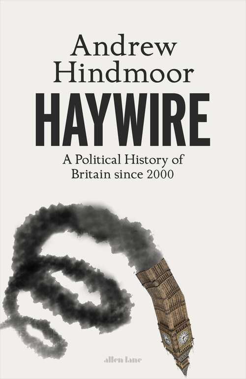 Book cover of Haywire: A Political History of Britain since 2000