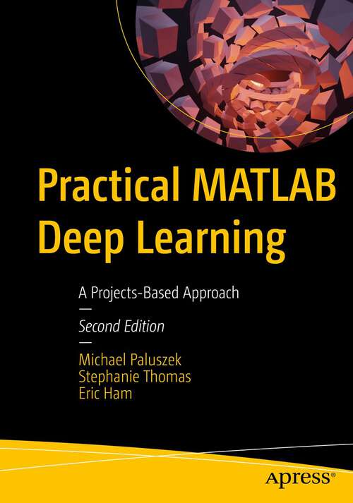 Book cover of Practical MATLAB Deep Learning: A Projects-Based Approach (2nd ed.)