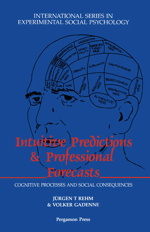 Book cover of Intuitive Predictions and Professional Forecasts: Cognitive Processes and Social Consequences (International Series in Experimental Social Psychology: Volume 20)