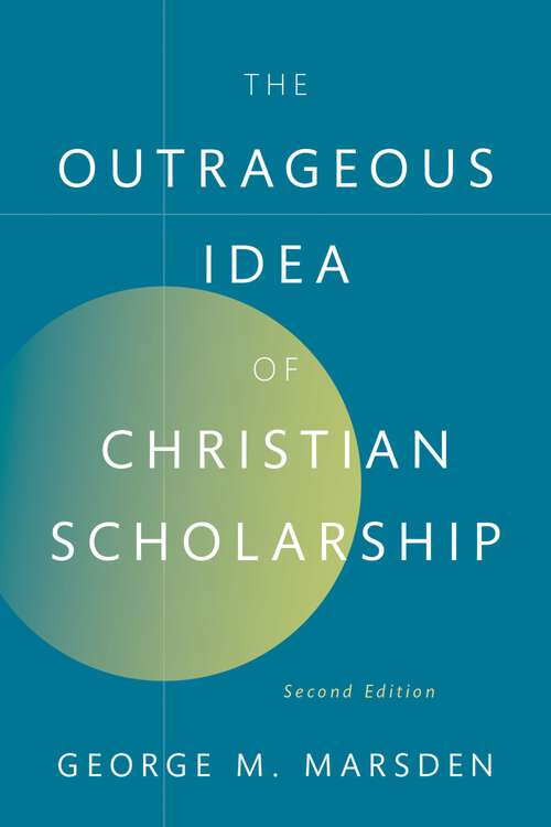 Book cover of The Outrageous Idea of Christian Scholarship