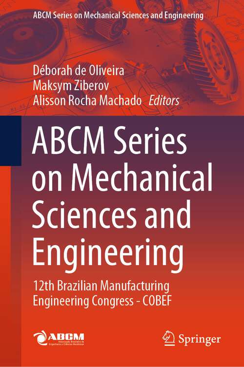 Book cover of ABCM Series on Mechanical Sciences and Engineering: 12th Brazilian Manufacturing Engineering Congress - COBEF (1st ed. 2024) (Lecture Notes in Mechanical Engineering)