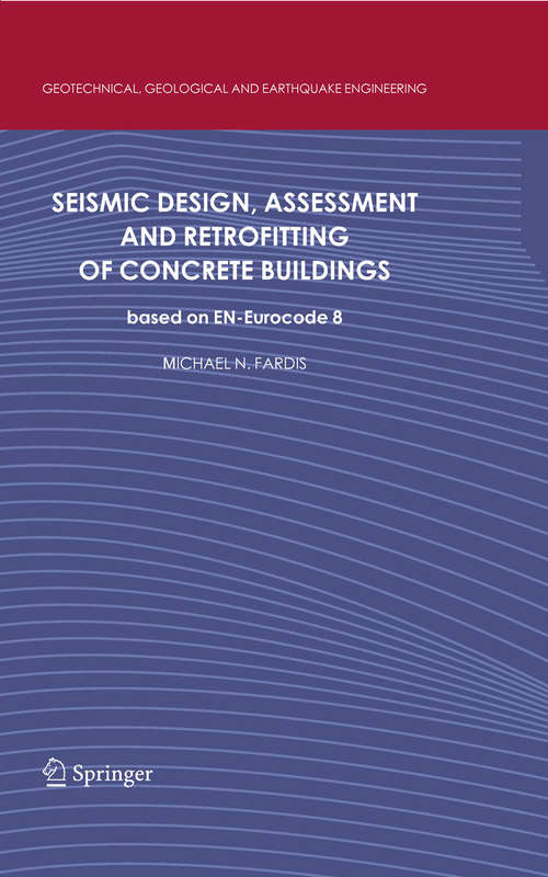 Book cover of Seismic Design, Assessment and Retrofitting of Concrete Buildings: based on EN-Eurocode 8 (2009) (Geotechnical, Geological and Earthquake Engineering #8)