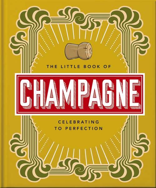 Book cover of The Little Book of Champagne: A Bubbly Guide to the World's Most Famous Fizz! (The\little Book Of... Ser.)