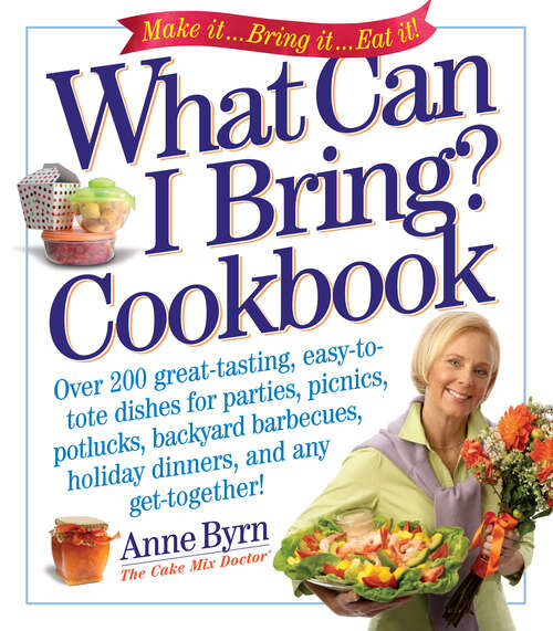 Book cover of What Can I Bring? Cookbook: Over 200 Great-tasting, Easy-to-tote Dishes For Parties, Picnics, Potlucks, Backyard Barbeques, Holiday Dinners, And Any Get-together!