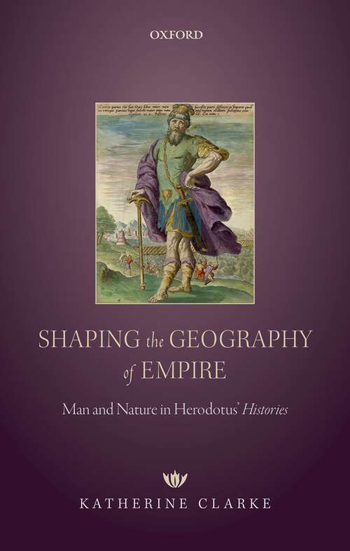 Book cover of Shaping the Geography of Empire: Man and Nature in Herodotus' Histories