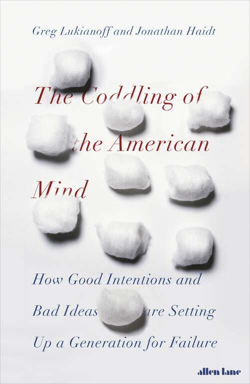 Book cover of The Coddling of the American Mind: How Good Intentions and Bad Ideas Are Setting Up a Generation for Failure