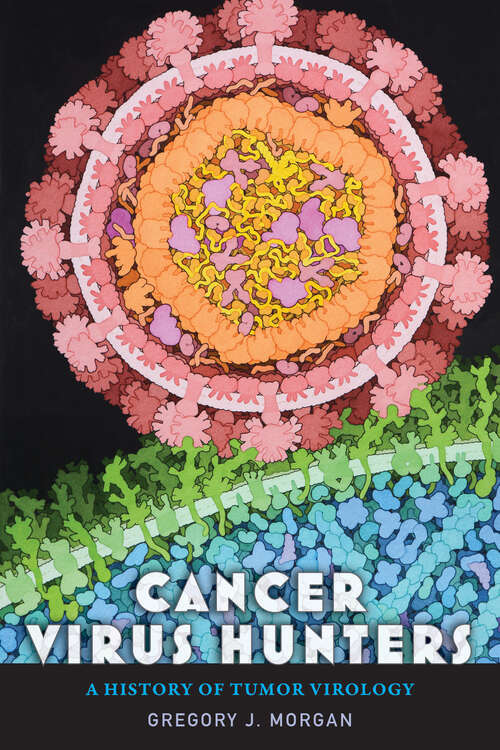 Book cover of Cancer Virus Hunters: A History of Tumor Virology