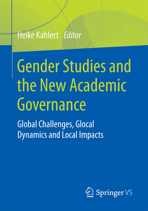 Book cover of Gender Studies and the New Academic Governance: Global Challenges, Glocal Dynamics and Local Impacts (1st ed. 2018)