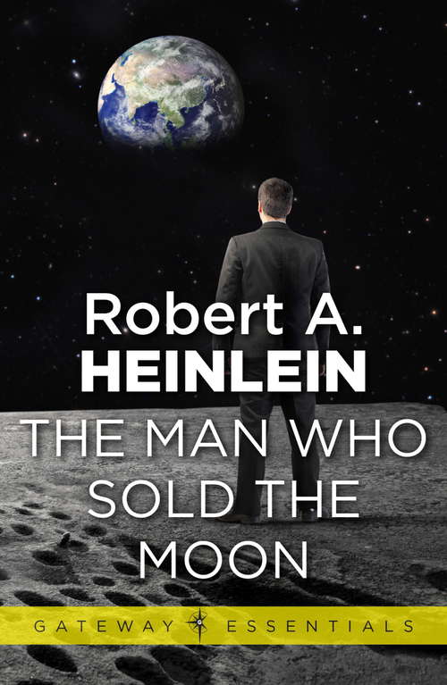 Book cover of The Man Who Sold the Moon (Gateway Essentials)