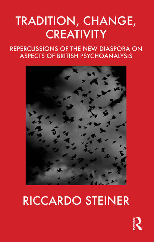Book cover of Tradition, Change, Creativity: Repercussions of the New Diaspora on aspects of British Psychoanalysis
