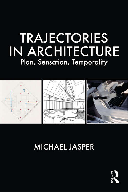 Book cover of Trajectories in Architecture: Plan, Sensation, Temporality