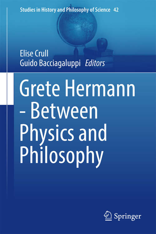Book cover of Grete Hermann - Between Physics and Philosophy (1st ed. 2016) (Studies in History and Philosophy of Science #42)