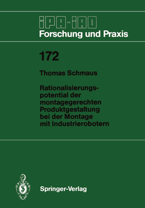 Book cover of Rationalisierungspotential der montagegerechten Produktgestaltung bei der Montage mit Industrierobotern (1993) (IPA-IAO - Forschung und Praxis #172)