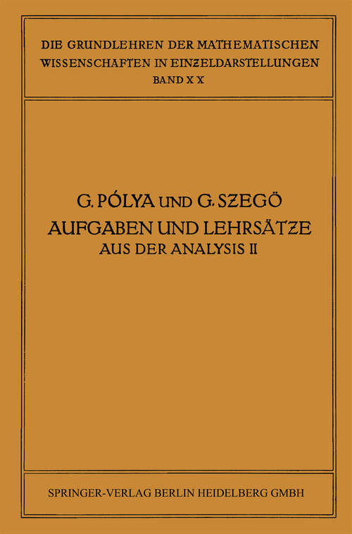 Book cover of Aufgaben und Lehrsätze aus der Analysis: Zweiter Band: Funktionentheorie · Nullstellen Polynome · Determinanten Zahlentheorie (1925) (Grundlehren der mathematischen Wissenschaften: 19 )