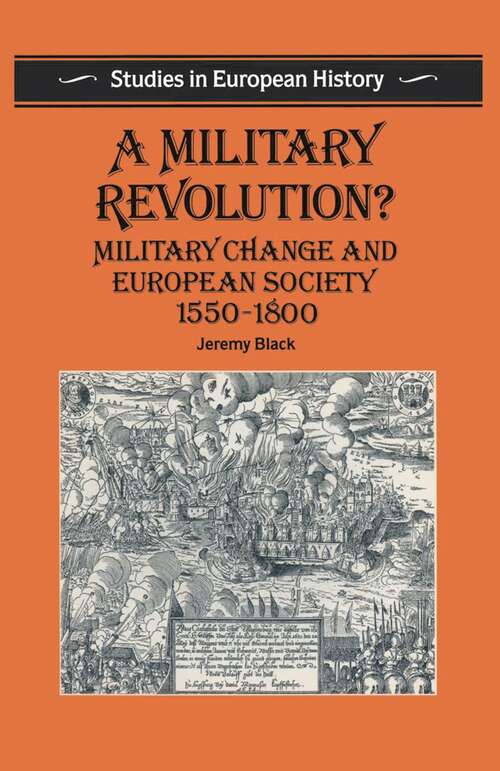 Book cover of A Military Revolution?: Military Change and European Society 1550–1800 (1st ed. 1991) (Studies in European History)