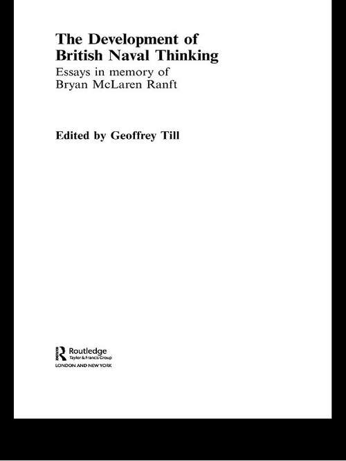 Book cover of The Development of British Naval Thinking: Essays in Memory of Bryan Ranft (Cass Series: Naval Policy and History)