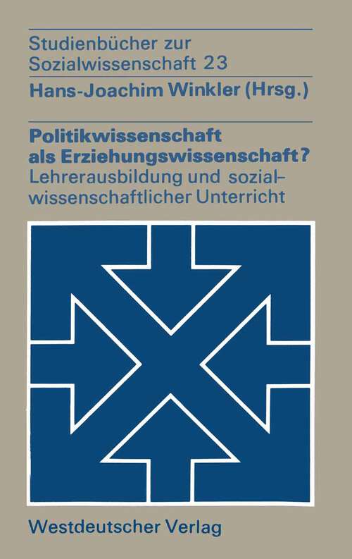 Book cover of Politikwissenschaft als Erziehungswissenschaft?: Zur Lehrerausbildung und zum sozialwissenschaftlichen Unterricht (1974) (Studienbücher zur Sozialwissenschaft #19)