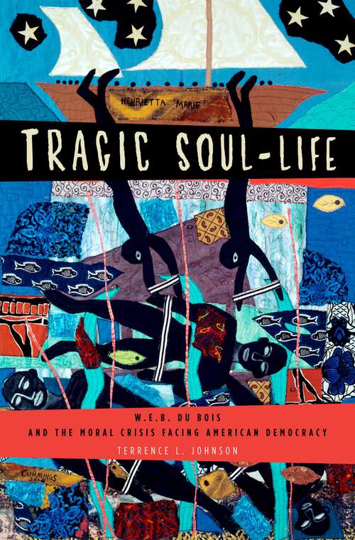 Book cover of Tragic Soul-Life: W.E.B. Du Bois and the Moral Crisis Facing American Democracy (Imagining the Americas)