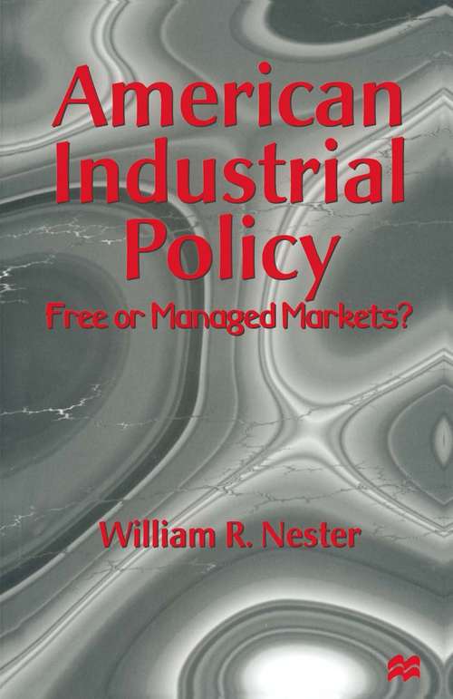 Book cover of American Industrial Policy: Free or Managed Markets? (1st ed. 1997)