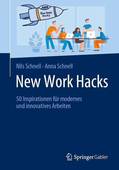 Book cover of New Work Hacks: 50 Inspirationen für modernes und innovatives Arbeiten (1. Aufl. 2019)