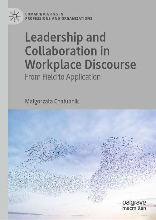 Book cover of Leadership and Collaboration in Workplace Discourse: From Field to Application (2024) (Communicating in Professions and Organizations)