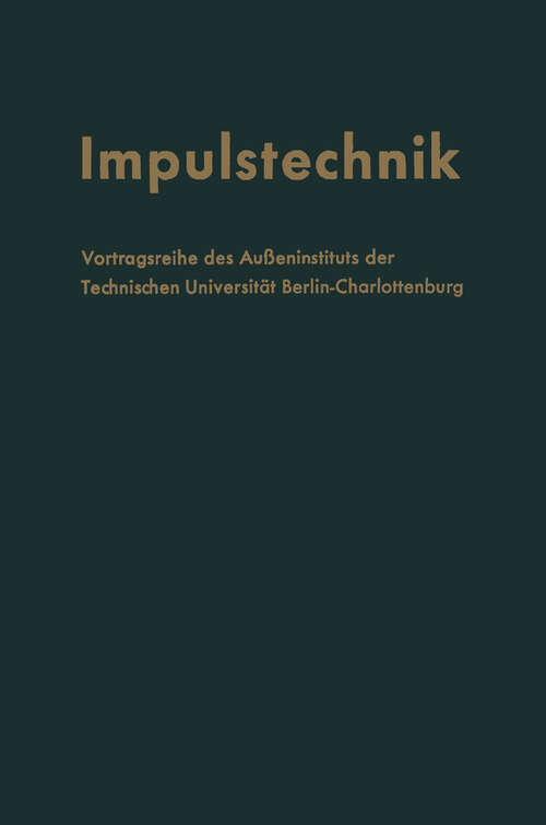 Book cover of Impulstechnik: Vortragsreihe des Außeninstituts der Technischen Universität Berlin-Charlottenburg in Verbindung mit dem Elektrotechnischen Verein Berlin e.V. (1956)