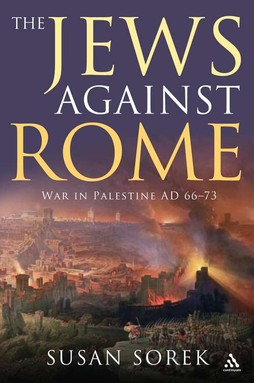 Book cover of The Jews Against Rome: War in Palestine AD 66-73