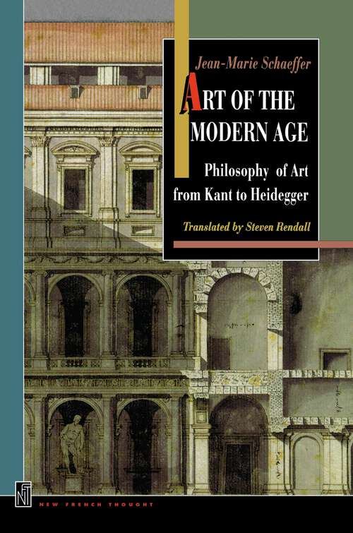 Book cover of Art of the Modern Age: Philosophy of Art from Kant to Heidegger (New French Thought Series #2)